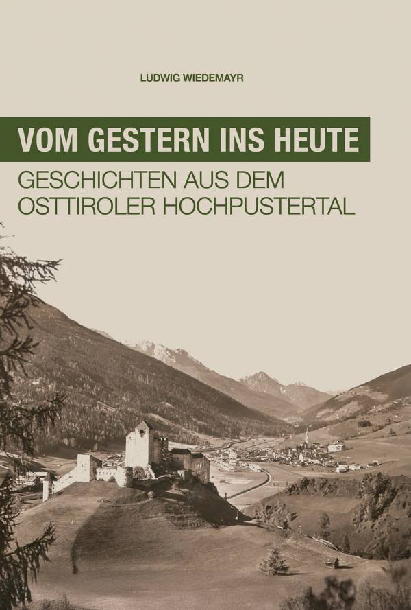 Ein Buchcover mit dem Titel „Vom Gestern ins Heute“ und einer anschaulichen Landschaft im Osttiroler Hochpustertal.